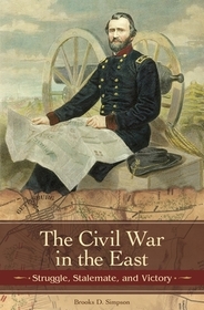 The Civil War in the East: Struggle, Stalemate, and Victory
