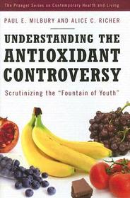 Understanding the Antioxidant Controversy: Scrutinizing the Fountain of Youth