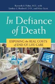 In Defiance of Death: Exposing the Real Costs of End-of-Life Care