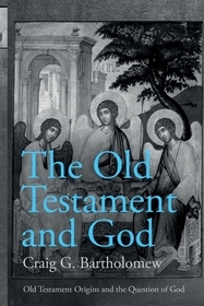 The Old Testament and God – Old Testament Origins and the Question of God, Volume 1: The Old Testament and the Question of God, Volume 1