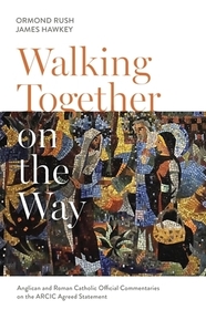 Walking Together on the Way – Anglican and Catholic Official Commentaries on the ARCIC agreed statement: Anglican and Catholic Official Commentaries on the ARCIC agreed statement