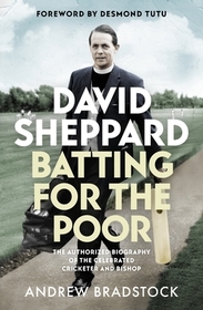 David Sheppard: Batting for the Poor – The authorized biography of the celebrated cricketer and bishop: Batting for the Poor