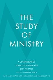 The Study of Ministry – A Comprehensive Survey of Theory and Best Practice: A Comprehensive Survey of Theory and Best Practice