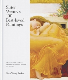 Sister Wendy`s 100 Best–loved Paintings