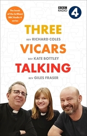 Three Vicars Talking – The Book of the Brilliant BBC Radio 4 Series: The Book of the Brilliant BBC Radio 4 Series
