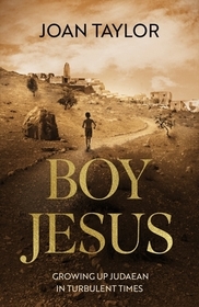 Boy Jesus – Growing Up Judaean in Turbulent Times: What Does History Tell Us?