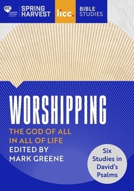 Worshipping – The God of All in All of Life – six studies in David′s Psalms: The God of All in All of Life: six studies in David's Psalms