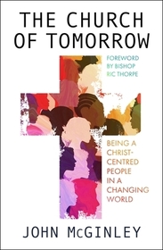 The Church of Tomorrow – Being a Christ Centred People in a Changing World