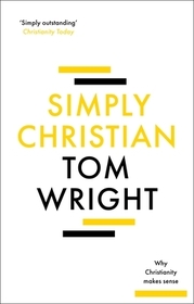 Simply Christian – Why Christianity Makes Sense: Why Christianity Makes Sense
