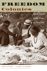 Freedom Colonies – Independent Black Texans in the Time of Jim Crow: Independent Black Texans in the Time of Jim Crow