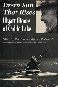 Every Sun That Rises – Wyatt Moore of Caddo Lake: Wyatt Moore of Caddo Lake