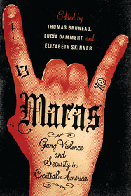 Maras – Gang Violence and Security in Central America: Gang Violence and Security in Central America