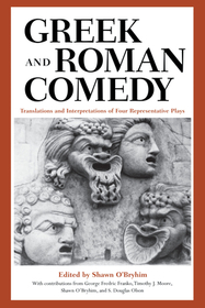 Greek and Roman Comedy – Translations and Interpretations of Four Representative Plays: Translations and Interpretations of Four Representative Plays