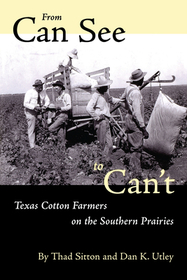 From Can See to Can`t – Texas Cotton Farmers on the Southern Prairies: Texas Cotton Farmers on the Southern Prairies