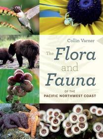 The Flora and Fauna of the Pacific Northwest Coast The Flora and Fauna of the Pacific Northwest Coast