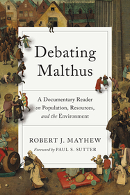 Debating Malthus ? A Documentary Reader on Population, Resources, and the Environment: A Documentary Reader on Population, Resources, and the Environment Debating Malthus ? A Documentary Reader on Population, Resources, and the Environment: A Documentary Reader on Population, Resources, and the Environment