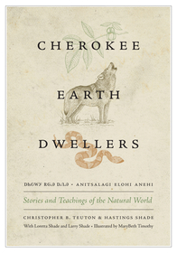 Cherokee Earth Dwellers ? Stories and Teachings of the Natural World: Stories and Teachings of the Natural World Cherokee Earth Dwellers ? Stories and Teachings of the Natural World: Stories and Teachings of the Natural World