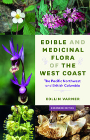 Edible and Medicinal Flora of the West Coast: The Pacific Northwest and British Columbia Edible and Medicinal Flora of the West Coast: The Pacific Northwest and British Columbia