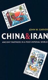 China and Iran: Ancient Partners in a Post-Imperial World China and Iran: Ancient Partners in a Post-Imperial World