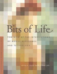 Bits of Life: Feminism at the Intersections of Media, Bioscience, and Technology