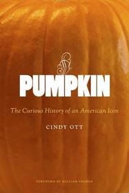 Pumpkin ? The Curious History of an American Icon: The Curious History of an American Icon Pumpkin ? The Curious History of an American Icon: The Curious History of an American Icon