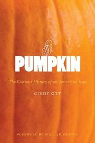 Pumpkin ? The Curious History of an American Icon: The Curious History of an American Icon