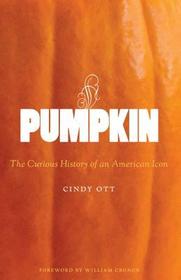 Pumpkin: The Curious History of an American Icon Pumpkin: The Curious History of an American Icon
