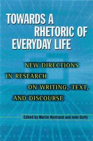 Towards a Rhetoric of Everyday Life ? New Directions in Research on Writing, Text and Discourse: New Directions in Research on Writing, Text and Discourse Towards a Rhetoric of Everyday Life ? New Directions in Research on Writing, Text and Discourse: New Directions in Research on Writing, Text and Discourse
