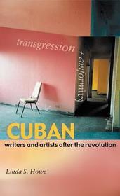 Transgression and Conformity – Cuban Writers and Artists After the Revolution: Cuban Writers and Artists After the Revolution