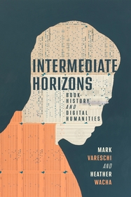 Intermediate Horizons – Book History and Digital Humanities: Book History and Digital Humanities