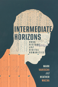 Intermediate Horizons – Book History and Digital Humanities: Book History and Digital Humanities