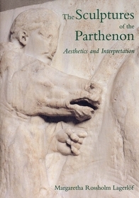The Sculptures of the Parthenon ? Aesthetics & Interpretation: Aesthetics and Interpretation