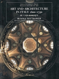 Art and Architecture in Italy, 1600?1750 ? Volume 3: Late Baroque and Rococo, 1675?1750