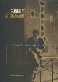 Science as Autobiography – The Troubled Life of Niels Jerne: The Troubled Life of Niels Jerne