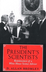 The President′s Scientists – Reminiscences of a House Science Advisor: Reminiscences of a White House Science Advisor