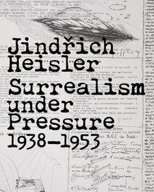 Jinrich Heisler ? Surrealism under Pressure, 1938?1953