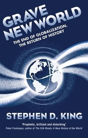 Grave New World - The End of Globalization, the Return of History