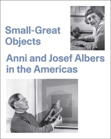 Small-Great Objects - Anni and Josef Albers in the Americas