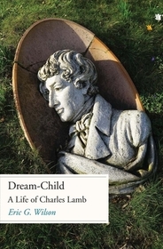Dream?Child ? A Life of Charles Lamb