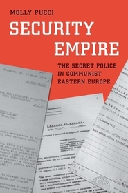 Security Empire – The Secret Police in Communist Eastern Europe