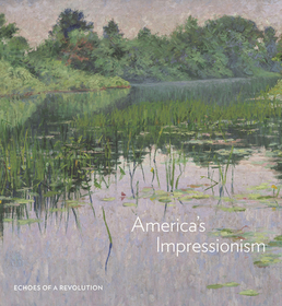 America`s Impressionism – Echoes of a Revolution