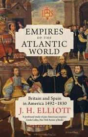 Empires of the Atlantic World ? Britain and Spain in America 1492?1830