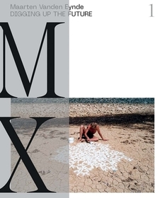 Maarten Vanden Eynde – Digging up the Future
