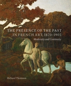 The Presence of the Past in French Art, 1870–190 – Modernity and Continuity