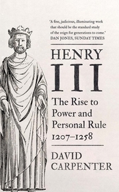 Henry III ? The Rise to Power and Personal Rule, 1207?1258