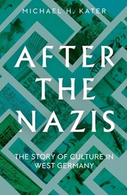 After the Nazis – The Story of Culture in West Germany After the Nazis – The Story of Culture in West Germany