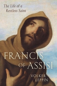 Francis of Assisi – The Life of a Restless Saint
