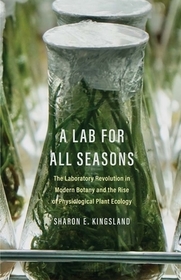 A Lab for All Seasons ? The Laboratory Revolution in Modern Botany and the Rise of Physiological Plant Ecology A Lab for All Seasons ? The Laboratory Revolution in Modern Botany and the Rise of Physiological Plant Ecology