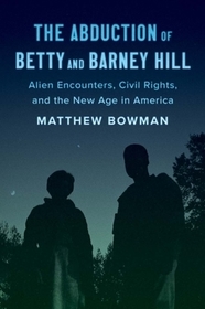 The Abduction of Betty and Barney Hill – Alien Encounters, Civil Rights, and the New Age in America