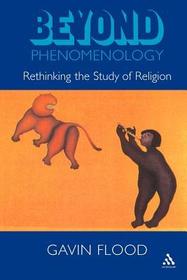 Beyond Phenomenology: Rethinking the Study of Religion Beyond Phenomenology: Rethinking the Study of Religion